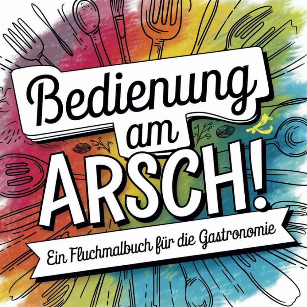 Bedienung am Arsch! Das schonungslose und witzige Fluchmalbuch für alle die in der Gastronomie arbeiten | Ein perfektes Anti-Stress-Geschenk für Erwachsene von Martin&nbsp;Schlüter