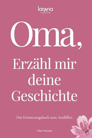 Oma, erzähl mir deine Geschichte: Das Erinnerungsbuch zum&nbsp;Ausfüllen