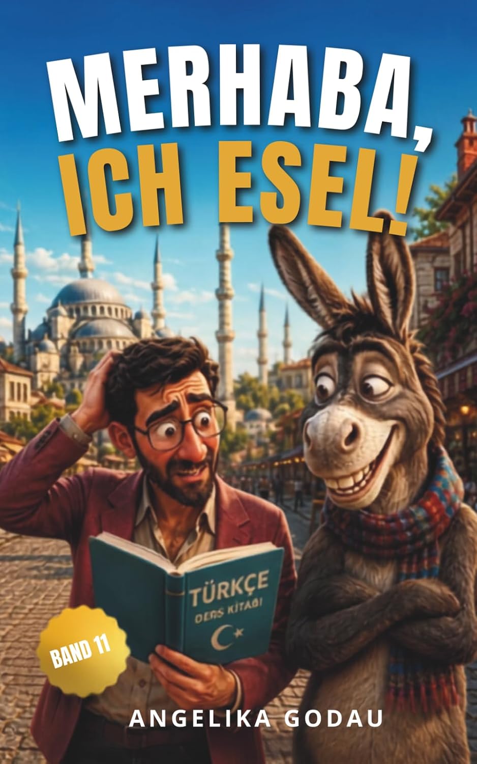 Neuzugang: Merhaba, ich Esel (Türkei für Anfänger, Band 11)
